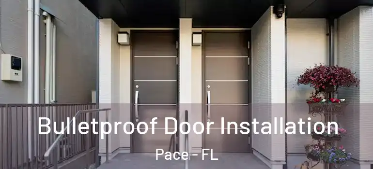  Bulletproof Door Installation Pace - FL
