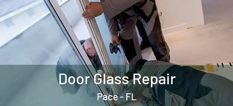 Door Glass Repair Pace - FL