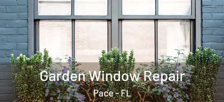  Garden Window Repair Pace - FL