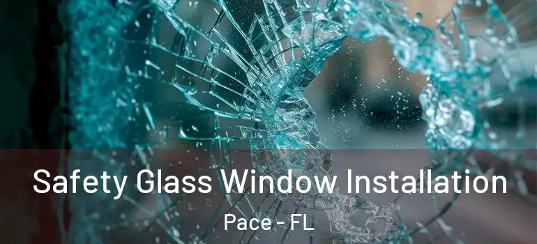  Safety Glass Window Installation Pace - FL