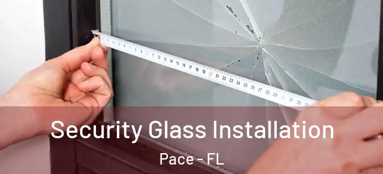  Security Glass Installation Pace - FL