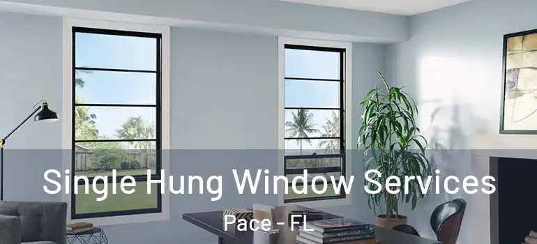 Single Hung Window Services Pace - FL