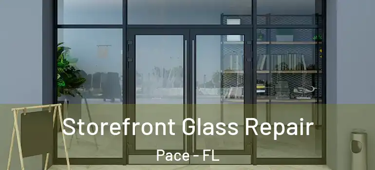  Storefront Glass Repair Pace - FL