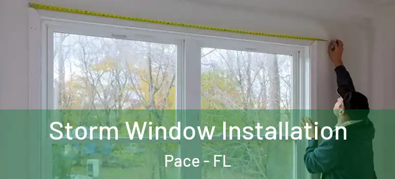 Storm Window Installation Pace - FL