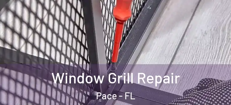 Window Grill Repair Pace - FL
