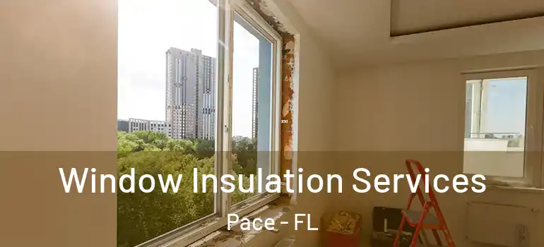  Window Insulation Services Pace - FL