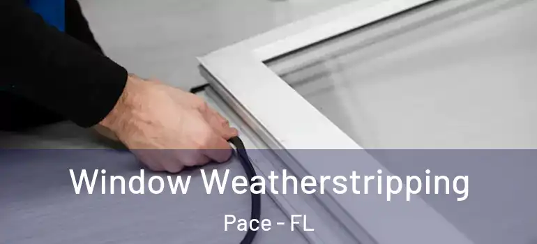  Window Weatherstripping Pace - FL